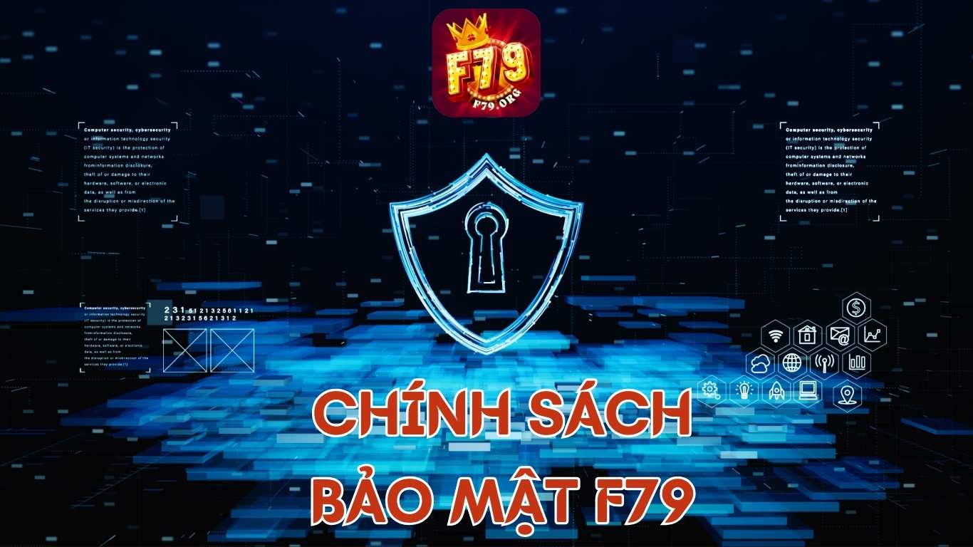 Chính Sách Bảo Mật F79 - Bảo Vệ Quyền Lợi Người Dùng Chính Sách Bảo Mật F79 - Bảo Vệ Quyền Lợi Người Dùng